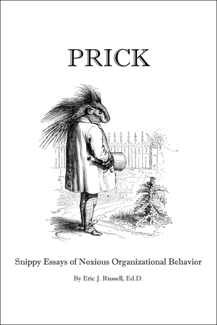 Read Prick: Snippy Essays of Noxious Organizational Behavior - Eric Russell | PDF