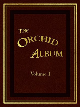 Read online The Orchid Album, Volume 1: Comprising coloured figures and descriptions of new, rare, and beautiful Orchidaceous Plants - Robert Warner file in ePub