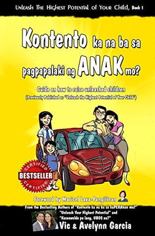 Download Kontento ka na ba sa pagpapalaki ng anak mo?: Guide on how to raise unleashed children (Unleash the Highest Potential of Your Child Book Series 1) - Vic Garcia | ePub