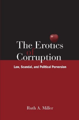Read The Erotics of Corruption: Law, Scandal, and Political Perversion - Ruth A. Miller | ePub