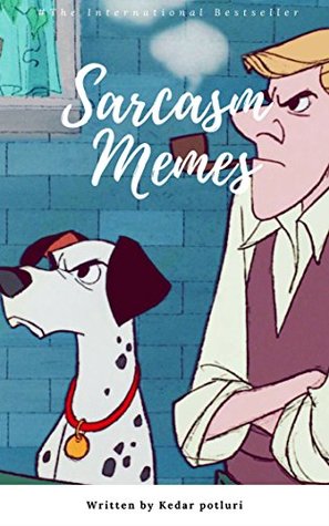 Read Sarcasm Memes: (Jokes, Funny Jokes, Dank Memes, Sarcastic Jokes, Sarcasm, Memes) - kedar potluri file in PDF