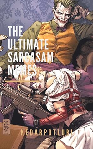 Read The Ultimate Sarcasm Memes: Funny Sarcasm At Its Best - Funny Memes: (Jokes, Funny Books, Memes XL, Memes 2017, Best Memes, Comedy Books Collection) - kedar potluri | ePub