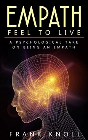 Read online Empath: Feel to Live: A Psychological Take on Being an Empath - Frank Knoll file in ePub