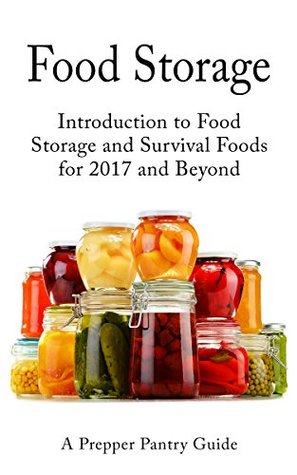 Download Food Storage: Introduction to Food Storage and Survival Foods for 2017 and Beyond - Survival Guides | ePub