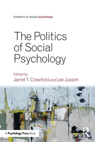 Read online Politics of Social Psychology (Frontiers of Social Psychology) - Jarret T. Crawford | PDF