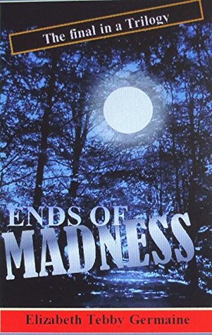 Download ENDS OF MADNESS: The third novel in a Trilogy - Elizabeth Tebby Germaine file in ePub