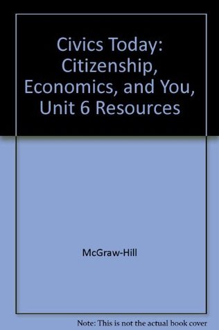 Read online Civics Today: Citizenship, Economics, and You, Unit 6 Resources - McGraw-Hill Companies, Inc. | ePub
