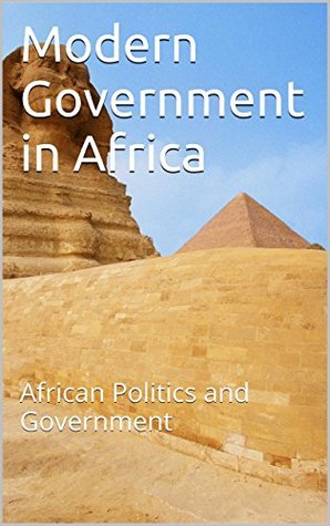 Read online Modern Government in Africa: African Politics and Government - Felix Kiruthu | ePub