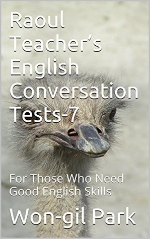 Download Raoul Teacher's English Conversation Tests-7: For Those Who Need Good English Skills - Won-gil Park file in PDF