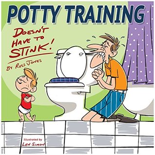 Read online Potty Training Doesn't Have to Stink: Potty Train in a Weekend - 3 days! - Russ Jones file in ePub