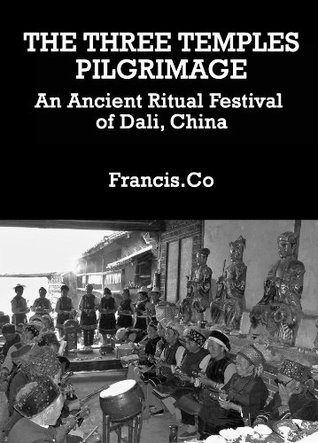 Download THE THREE TEMPLES PILGRIMAGE - An Ancient Ritual Festival of Dali, China - Francis. Co | PDF