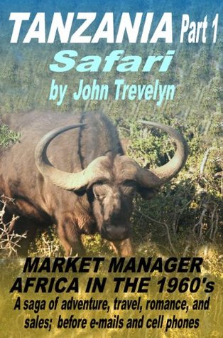 Download The Tanzania Adventures of John Trevelyn (Market Manager -Africa in the 1960's) - John Trevelyn | PDF
