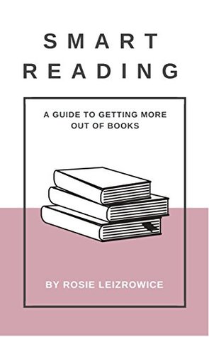 Read online Smart Reading: A guide to getting more out of books - Rosie Leizrowice file in ePub
