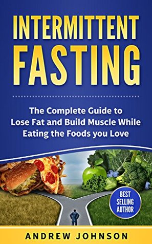Read online Intermittent Fasting: The Complete Guide to Lose and Build Muscle While Eating the Foods you Love - Andrew Johnson | ePub