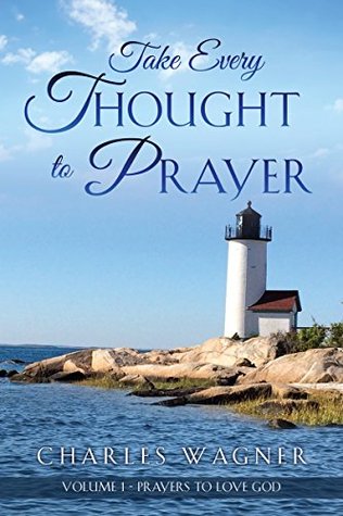 Read online Take Every Thought to Prayer: Prayers to Love God - Charles Wagner file in ePub