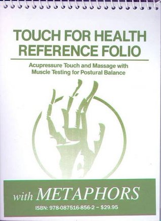 Read Touch for Health Reference Pocket Folio with Metaphors: Acupressure, Touch and Massage with Muscle Testing for Postural Balance - John Thie file in PDF