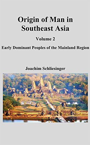 Download Origin of Man in Southeast Asia 2: Early Dominant Peoples of the Mainland Region - Joachim Schliesinger | ePub