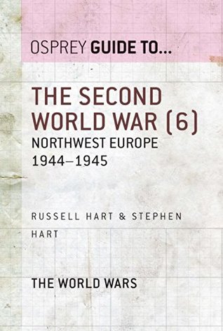 Read online The Second World War, Vol. 6: Northwest Europe 1944-1945 - Stephen A. Hart file in PDF