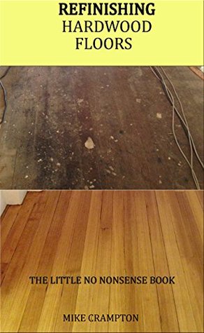 Read online Refinishing Hardwood Floors: The Little No Nonsense Book - Mike Crampton | PDF