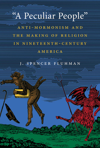 Download A Peculiar People: Anti-Mormonism and the Making of Religion in Nineteenth-Century America - J. Spencer Fluhman file in ePub