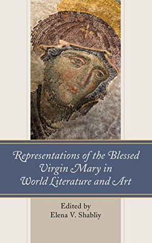 Download Representations of the Blessed Virgin Mary in World Literature and Art - Elena V Shabliy | PDF