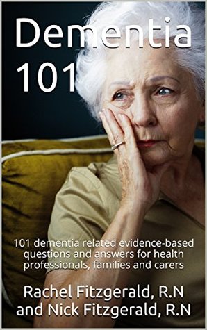 Read Dementia 101: 101 dementia related evidence-based questions and answers for health professionals, families and carers - Rachel Fitzgerald | PDF