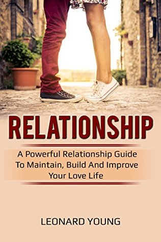 Download Relationship: A Powerful Relationship Guide To Maintain, Build And Improve Your Love Life (Relationship, Marriage, Couples, Love, Affection) - Leonard Young file in PDF