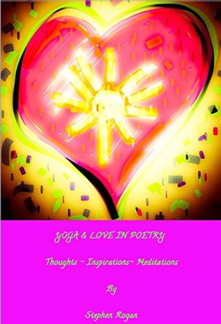 Read Yoga & Life & Love in Poetry: Thoughts, inspiration & meditation - stephen rogan file in PDF