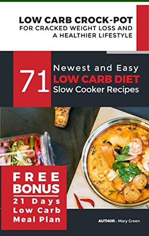 Download Low Carb Crock-Pot for Cracked Weight Loss and a Healthier Lifestyle: 71 Newest and Easy Low Carb Diet Slow Cooker Recipes (Free Bonus: 21 Days Low Carb Meal Plan)(Ketogenic Keto Paleo Atkins Diet) - Mary Green file in PDF