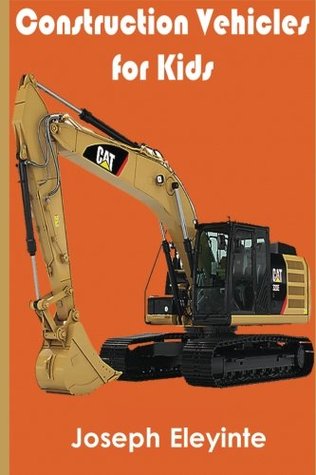Download Construction Vehicles for Kids: A Construction Book for Babies, Toddlers and Kids - Joseph Eleyinte file in ePub