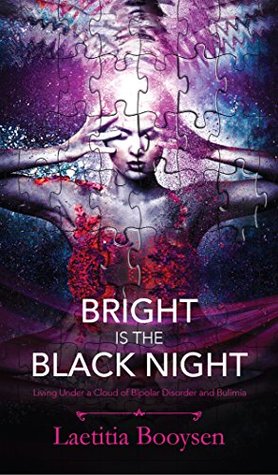 Read online Bright is the Black Night: Living Under a Cloud of Bipolar Disorder and Bulimia - Laetitia Booysen | ePub
