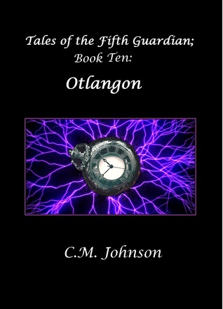 Read online Tales of the Fifth Guardian; Book Ten: Otlangon - C.M. Johnson | PDF