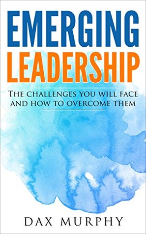 Read Emerging Leadership: The challenges you will face and how to overcome them - Dax Murphy | PDF