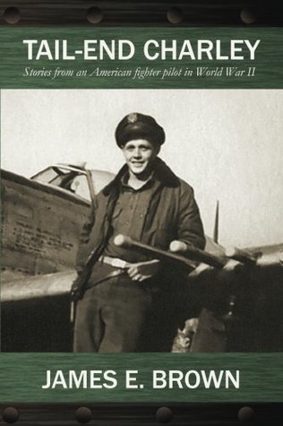 Download Tail-End Charley: Stories from an American fighter pilot in World War II - James E. Brown | PDF