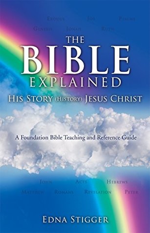 Read THE BIBLE EXPLAINED: His Story (History) Jesus Christ A Foundation Bible Teaching and Reference Guide - Edna Stigger | ePub