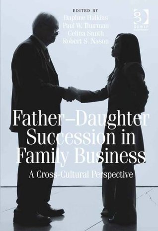 Download Father-Daughter Succession in Family Business: A Cross-Cultural Perspective - Paul W. Thurman file in PDF