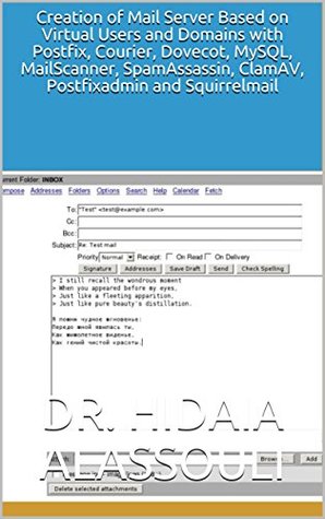 Download Creation of Mail Server Based on Virtual Users and Domains with Postfix, Courier, Dovecot, MySQL, MailScanner, SpamAssassin, ClamAV, Postfixadmin and Squirrelmail - Dr. Hidaia Alassouli | PDF