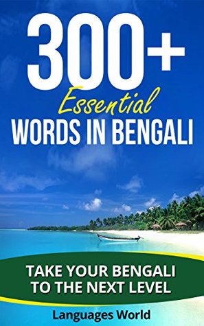 Download Learn Bengali: 300  Essential Words In Bengali - Learn Words Spoken In Everyday Bangladesh (Speak Bengali, Bangladesh, Bengali language): Forget pointless phrases, Improve your vocabulary - Languages World file in PDF