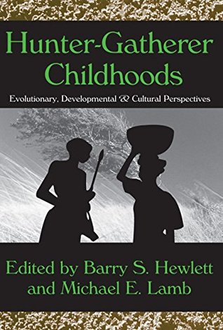 Read online Hunter-Gatherer Childhoods: Evolutionary, Developmental, and Cultural Perspectives (Evolutionary Foundations of Human Behavior Series) - Barry S. Hewlett | PDF