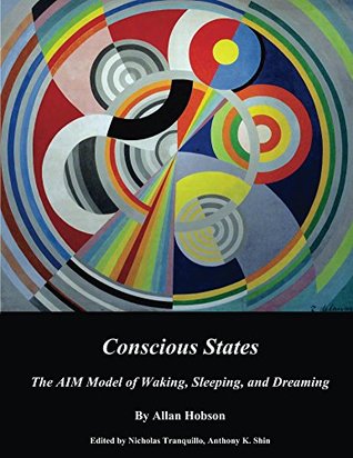 Read Conscious States: The AIM Model of Waking, Sleeping, and Dreaming - J. Allan Hobson | ePub