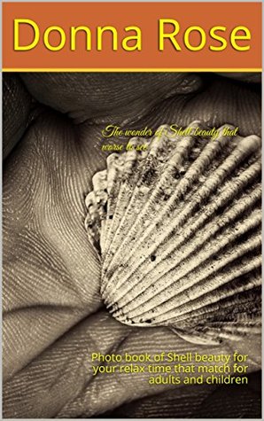 Read The wonder of Shell beauty that worse to see: Photo book of Shell beauty for your relax time that match for adults and children - Donna Rose | PDF