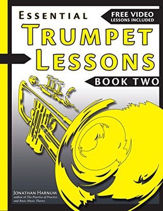 Read Essential Trumpet Lessons, Book Two: Get Better: The Secrets to Lip Slurs, High Range, Mutes, Tuning, Mouthpieces, and Practice (Volume 2) - Jonathan Harnum file in PDF