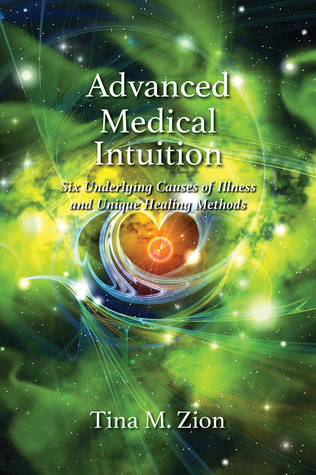 Read Advanced Medical Intuition: Six Underlying Causes of Illness and Unique Healing Methods - Tina M. Zion | PDF