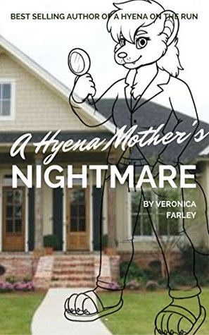 Read A Hyena Mother's Nightmare: The Complete First Volume (A Hyena Mother's Nightmare Series Book 1) - Veronica Jewel Farley | ePub