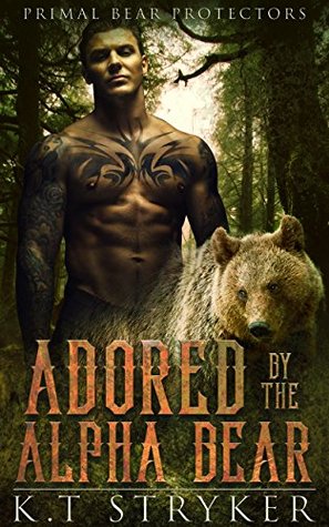 Read Adored by The Alpha Bear: Primal Bear Protectors (Book 2) - K.T Stryker file in PDF