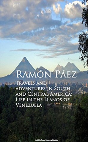 Read online Travels and adventures in South and Central: A Life in the Llanos of Venezuela - Ramon Paez file in PDF