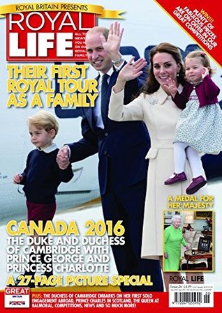 Read Royal Life Magazine - Issue 26: Duke And Duchess Of Cambridge With Prince George And Princess Charlotte In Canada 2016 - Legacy Magazines Ltd | PDF