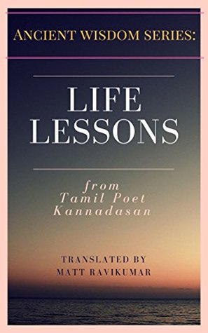 Read Life Lessons - from Tamil Poet Kannadasan: Ancient Wisdom Series - Matt Ravikumar file in ePub