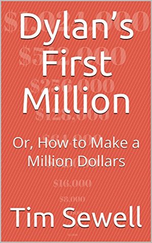 Read Dylan’s First Million: Or, How to Make a Million Dollars - Tim Sewell | ePub