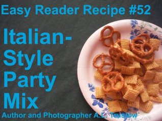 Read online Italian-Style Party Mix (Easy Reader Recipes Book 52) - A.L. Truslow | ePub